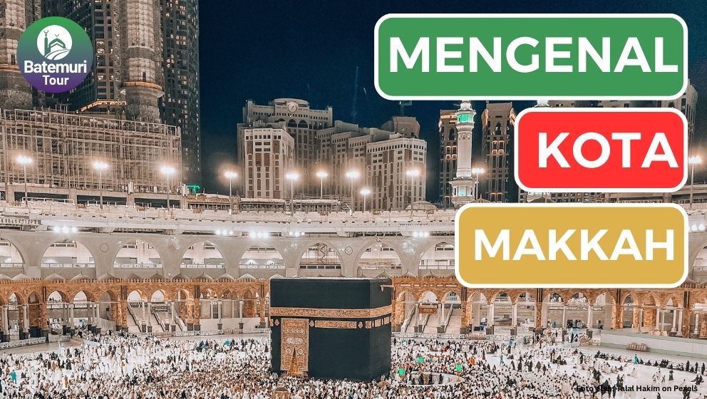 Mengenal Kota Suci Umat Islam, Makkah